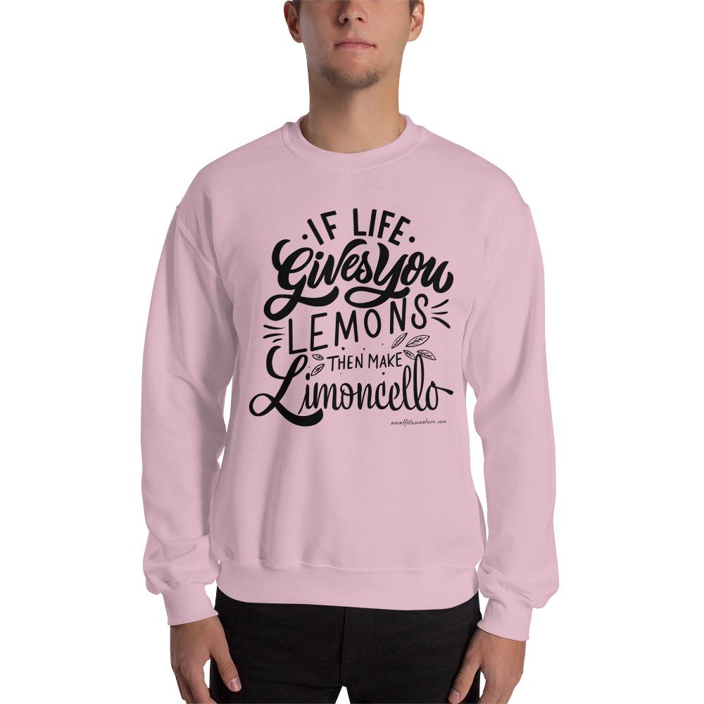 If Life Gives You Lemons Than make Limoncello Unisex Sweatshirt - AMALFITANA STORE