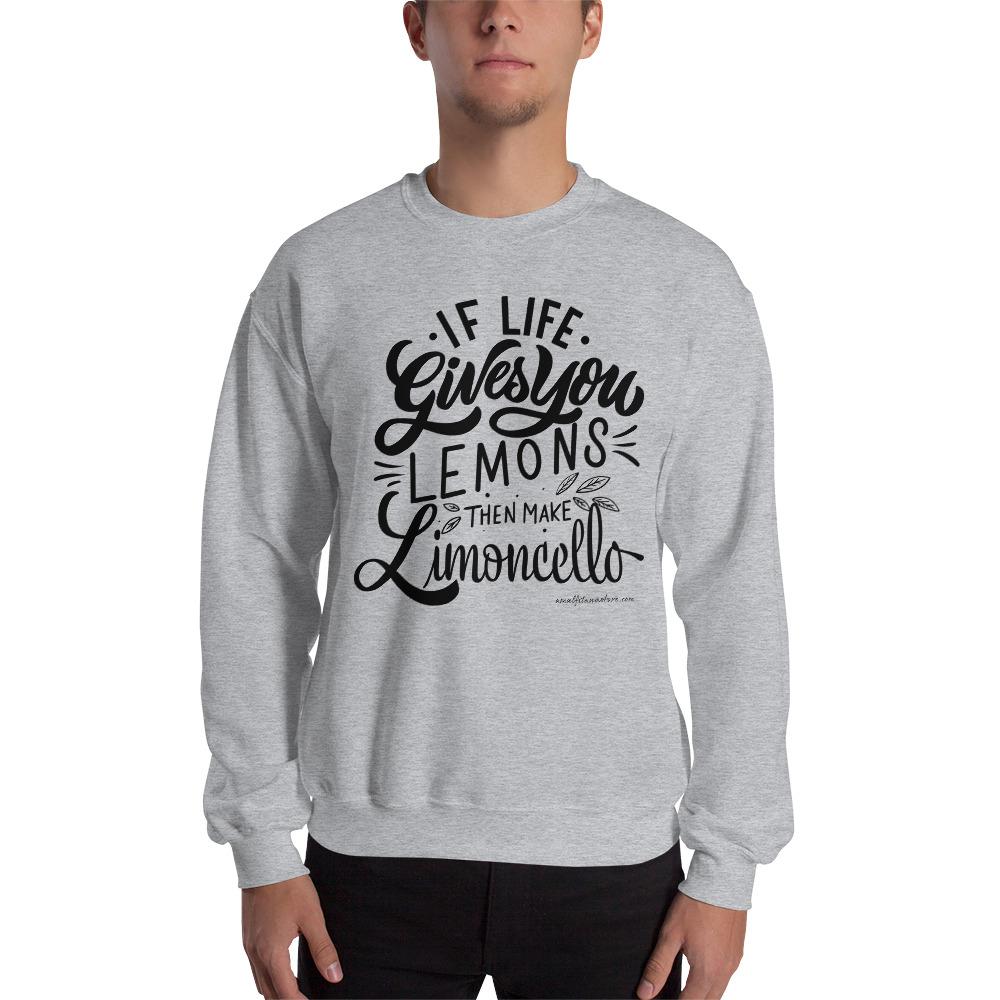 If Life Gives You Lemons Than make Limoncello Unisex Sweatshirt - AMALFITANA STORE