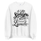 If Life Gives You Lemons Than make Limoncello Unisex Sweatshirt - AMALFITANA STORE
